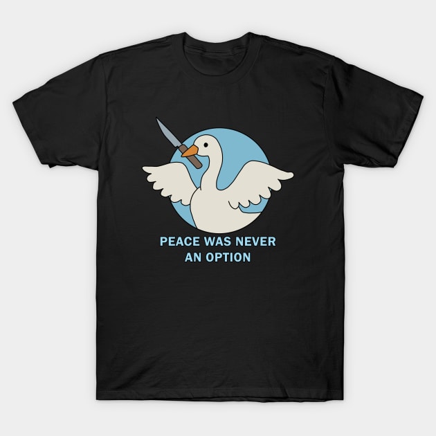 Peace was never an option - Goose T-Shirt by valentinahramov